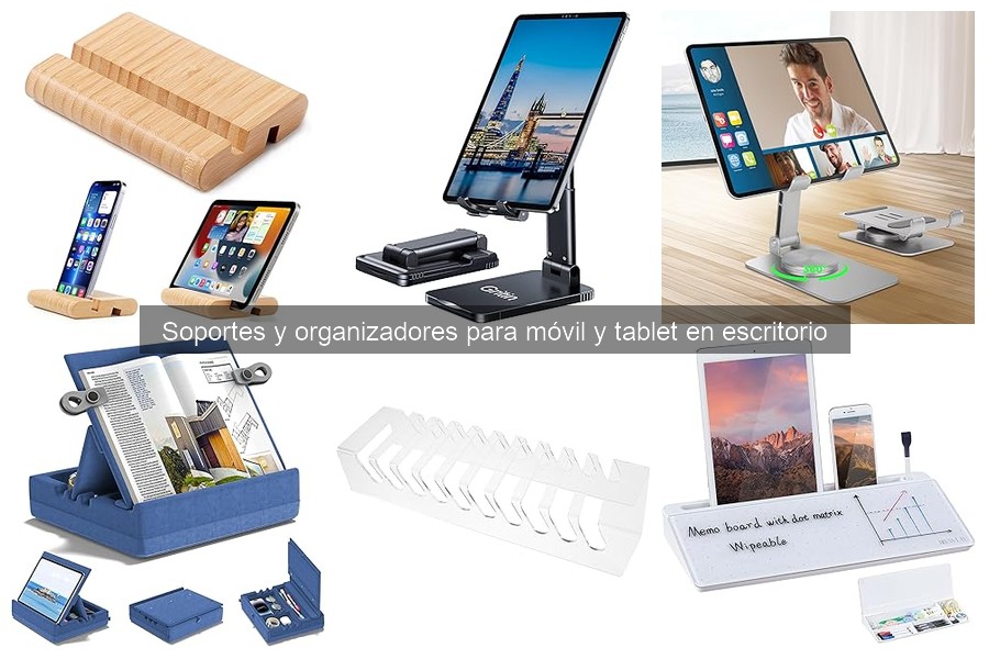 Soportes y Organizadores para Móvil y Tablet: Beneficios y Funciones